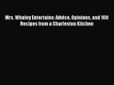 Read Book Mrs. Whaley Entertains: Advice Opinions and 100 Recipes from a Charleston Kitchen