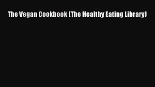 Read Book The Vegan Cookbook (The Healthy Eating Library) E-Book Free