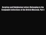 Read Assyrian and Babylonian Letters Belonging to the Kouyunjik Collections of the British