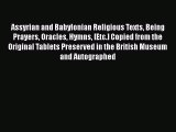 Read Assyrian and Babylonian Religious Texts Being Prayers Oracles Hymns [Etc.] Copied from