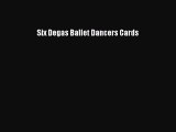 Read Six Degas Ballet Dancers Cards Ebook Free