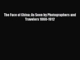 Read The Face of China: As Seen by Photographers and Travelers 1860-1912 Ebook Free