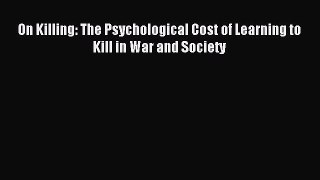 Read On Killing: The Psychological Cost of Learning to Kill in War and Society Ebook Free
