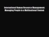 Read International Human Resource Management: Managing People in a Multinational Context PDF