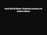 Read Book Great British Bakes: Forgotten treasures for modern bakers ebook textbooks