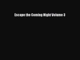 Read Books Escape the Coming Night Volume 3 PDF Online