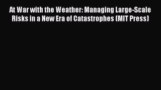 Read At War with the Weather: Managing Large-Scale Risks in a New Era of Catastrophes (MIT