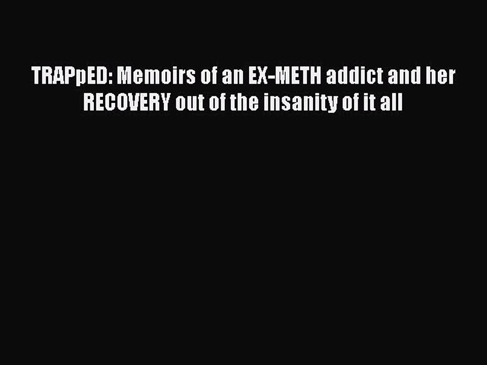 Read Books TRAPpED: Memoirs of an EX-METH addict and her RECOVERY out of the insanity of it