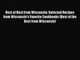 Read Book Best of Best from Wisconsin: Selected Recipes from Wisconsin's Favorite Cookbooks