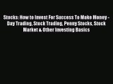 Read Stocks: How to Invest For Success To Make Money - Day Trading Stock Trading Penny Stocks