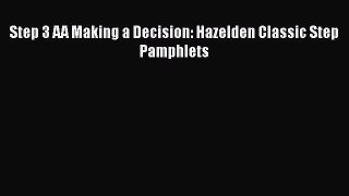 Read Books Step 3 AA Making a Decision: Hazelden Classic Step Pamphlets E-Book Free