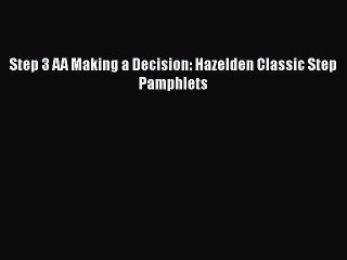 Read Books Step 3 AA Making a Decision: Hazelden Classic Step Pamphlets E-Book Free
