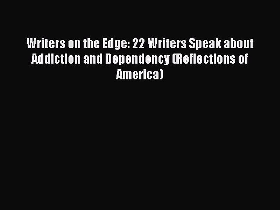 Read Books Writers on the Edge: 22 Writers Speak about Addiction and Dependency (Reflections