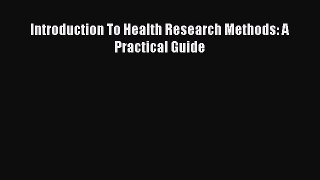 Download Introduction To Health Research Methods: A Practical Guide PDF Online