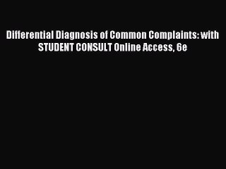 Read Differential Diagnosis of Common Complaints: with STUDENT CONSULT Online Access 6e PDF