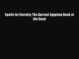 Read Spells for Eternity: The Ancient Egyptian Book of the Dead Ebook Free