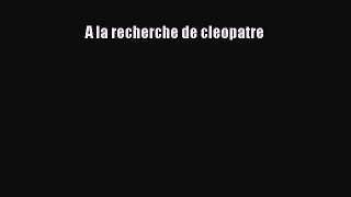 Download A la recherche de cleopatre Ebook Online