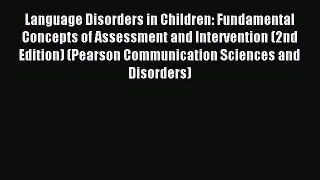 Read Language Disorders in Children: Fundamental Concepts of Assessment and Intervention (2nd