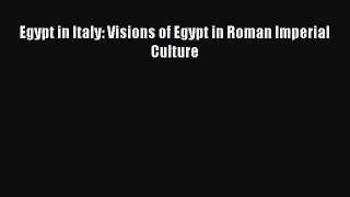 Read Egypt in Italy: Visions of Egypt in Roman Imperial Culture Ebook Free