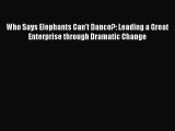 Read Who Says Elephants Can't Dance?: Leading a Great Enterprise through Dramatic Change Ebook