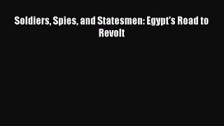 Read Soldiers Spies and Statesmen: Egypt's Road to Revolt PDF Free