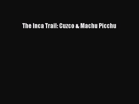 Read The Inca Trail: Cuzco & Machu Picchu Ebook Free