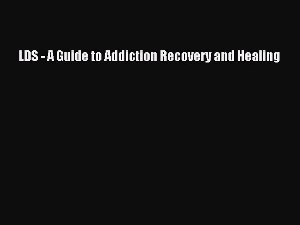 Download Books LDS - A Guide to Addiction Recovery and Healing PDF Free