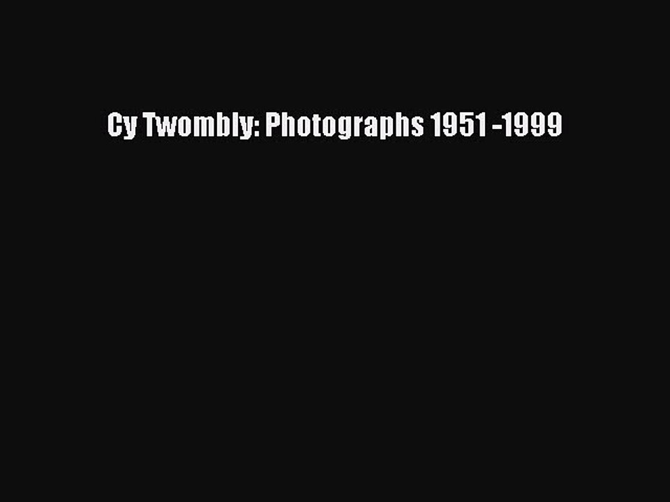 Read Cy Twombly: Photographs 1951 -1999 Ebook Free