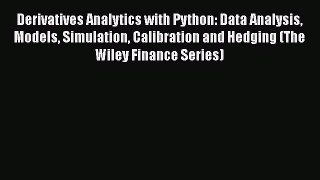 Read Derivatives Analytics with Python: Data Analysis Models Simulation Calibration and Hedging