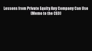 Read Lessons from Private Equity Any Company Can Use  (Memo to the CEO) Ebook Free