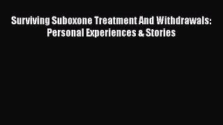 Read Books Surviving Suboxone Treatment And Withdrawals: Personal Experiences & Stories E-Book