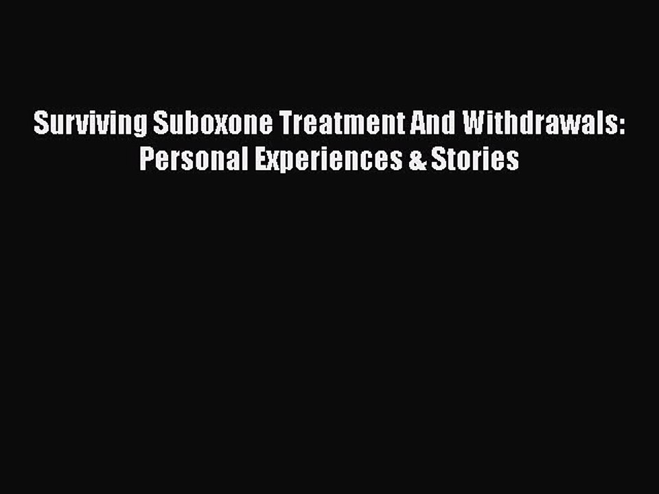 Read Books Surviving Suboxone Treatment And Withdrawals: Personal Experiences & Stories E-Book