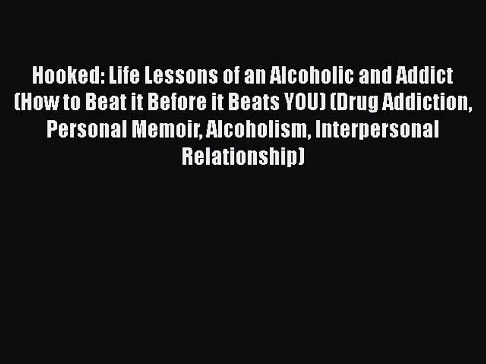 Read Books Hooked: Life Lessons of an Alcoholic and Addict (How to Beat it Before it Beats