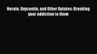 Read Books Heroin Oxycontin and Other Opiates: Breaking your addiction to them ebook textbooks