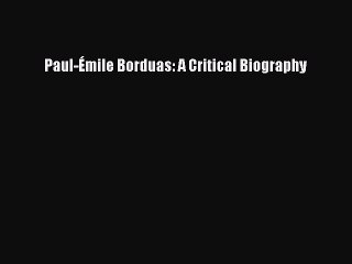 Download Paul-Ã‰mile Borduas: A Critical Biography Ebook Free