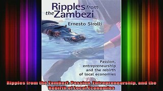 DOWNLOAD FREE Ebooks  Ripples from the Zambezi Passion Entrepreneurship and the Rebirth of Local Economies Full Free