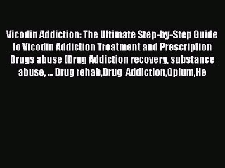 Read Books Vicodin Addiction: The Ultimate Step-by-Step Guide to Vicodin Addiction Treatment
