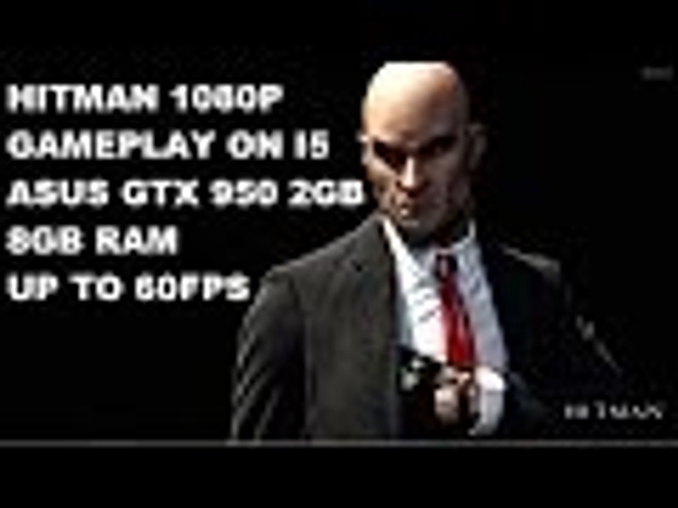 Hitman 2016 1080p gameplay on i5 and gtx 950 windows 10 60FPS
