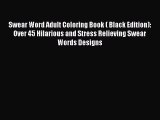 Read Swear Word Adult Coloring Book ( Black Edition): Over 45 Hilarious and Stress Relieving