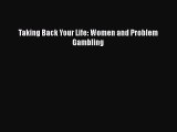 Read Books Taking Back Your Life: Women and Problem Gambling PDF Online