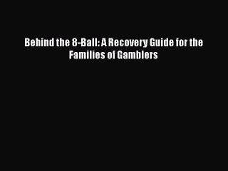 Read Books Behind the 8-Ball: A Recovery Guide for the Families of Gamblers ebook textbooks
