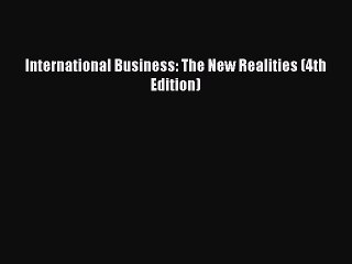 Download International Business: The New Realities (4th Edition) PDF Free