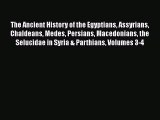 Read The Ancient History of the Egyptians Assyrians Chaldeans Medes Persians Macedonians the