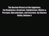Download The Ancient History of the Egyptians Carthaginians Assyrians Babylonians Medes & Persians