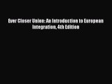 Read Ever Closer Union: An Introduction to European Integration 4th Edition Ebook Free