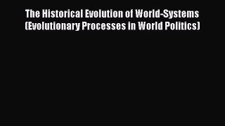 Download The Historical Evolution of World-Systems (Evolutionary Processes in World Politics)