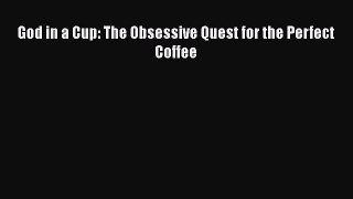 Read God in a Cup: The Obsessive Quest for the Perfect Coffee Ebook Free