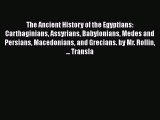 Read The Ancient History of the Egyptians Carthaginians Assyrians Babylonians Medes and Persians