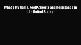 Download What's My Name Fool?: Sports and Resistance in the United States PDF Online