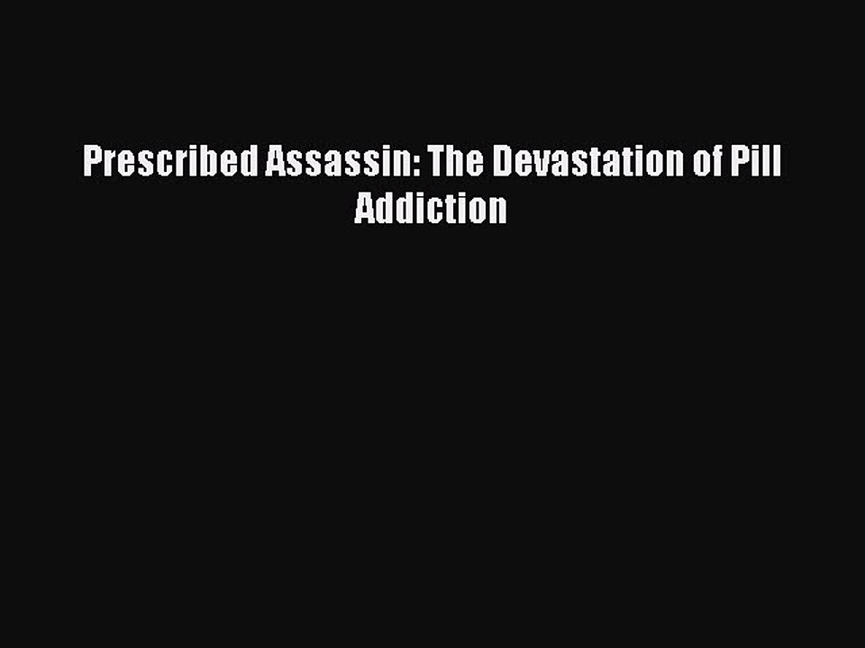 Read Books Prescribed Assassin: The Devastation of Pill Addiction PDF Free